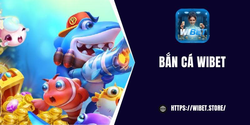 Bắn cá WIBET