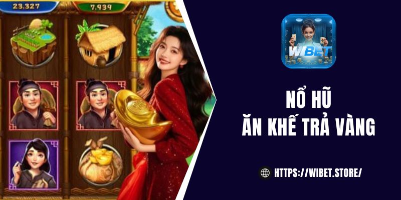 nổ hũ Ăn Khế Trả Vàng