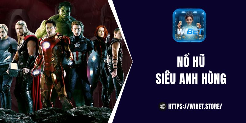 Nổ Hũ Siêu Anh Hùng